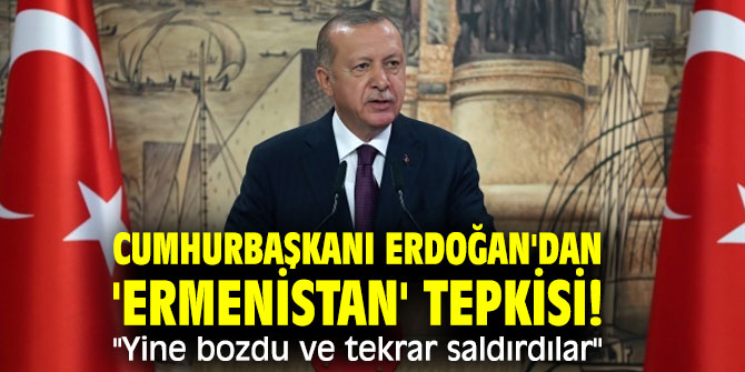 Cumhurbaşkanı Erdoğan'dan 'Ermenistan' tepkisi! "Yine bozdu ve tekrar saldırdılar"