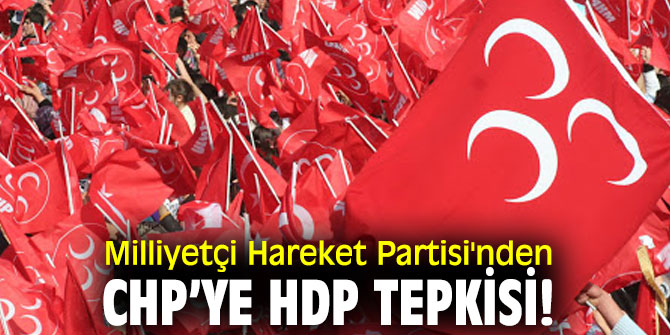 Milliyetçi Hareket Partisi'nden CHP’ye HDP tepkisi!