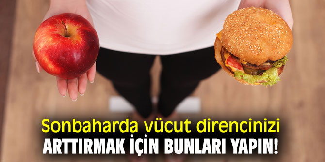 Sonbaharda vücut direncinizi arttırmak için bunları yapın!