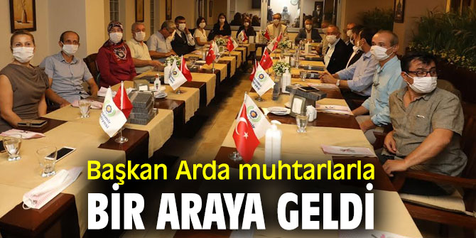 Başkan Arda muhtarlarla bir araya geldi