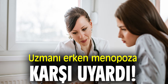 Uzmanı erken menopoza karşı uyardı!