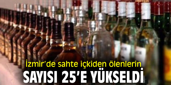 İzmir’de sahte içkiden ölenlerin sayısı yükseldi!