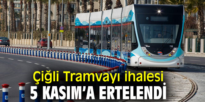 Çiğli Tramvayı ihalesi ertelendi