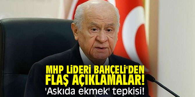 MHP lideri Bahçeli'den flaş açıklamalar! 'Askıda ekmek' tepkisi!