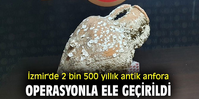 İzmir'de 2 bin 500 yıllık antik anfora operasyonla ele geçirildi