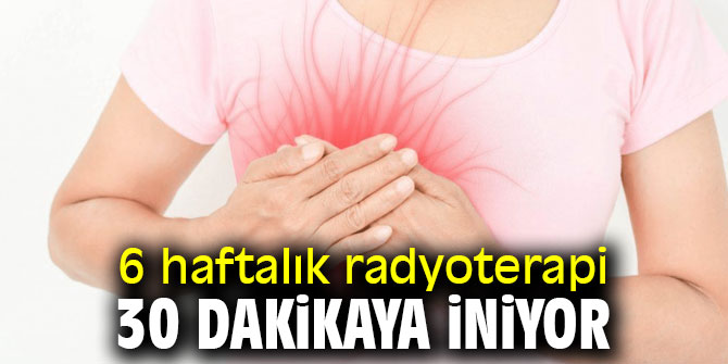Meme kanserinde 6 haftalık radyoterapi 30 dakikaya iniyor