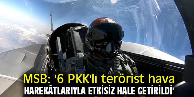 6 PKK'lı terörist etkisiz hale getirildi