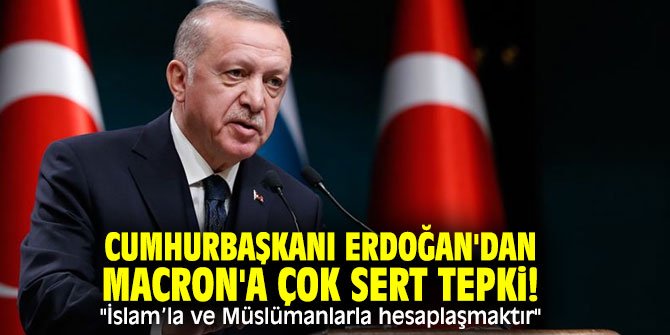 Cumhurbaşkanı Erdoğan'dan Macron'a çok sert tepki! "İslam’la ve Müslümanlarla hesaplaşmaktır" 