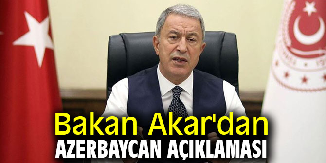 Bakan Akar'dan Azerbaycan açıklaması