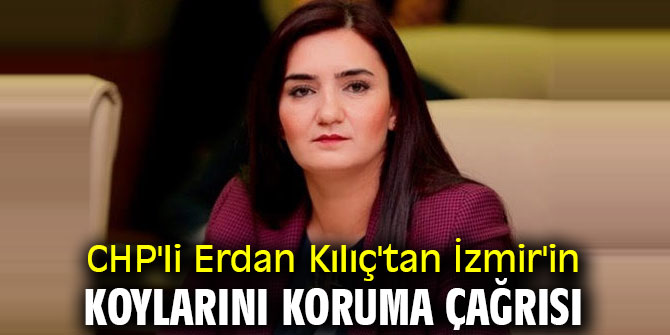  CHP'li Erdan Kılıç'tan İzmir'in koylarını koruma çağrısı