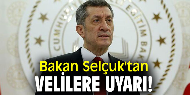 Bakan Selçuk'tan velilere uyarı!