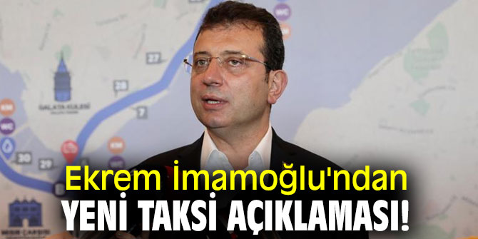 Ekrem İmamoğlu'ndan yeni taksi açıklaması!