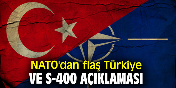 NATO'dan flaş Türkiye ve S-400 açıklaması
