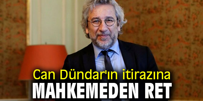 Can Dündar'ın itirazına mahkemeden ret çıktı!
