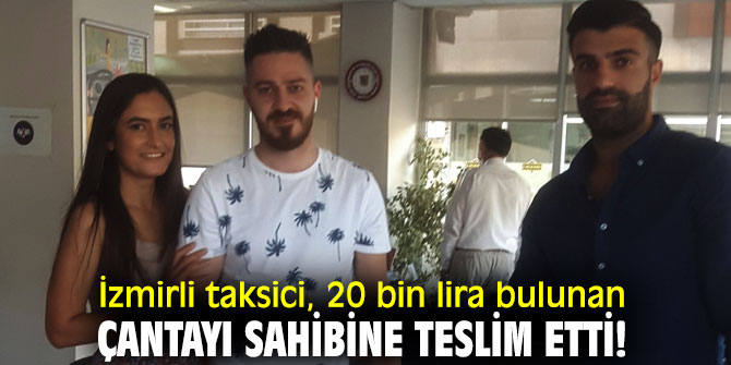 İzmirli taksici, 20 bin lira bulunan çantayı sahibine teslim etti!