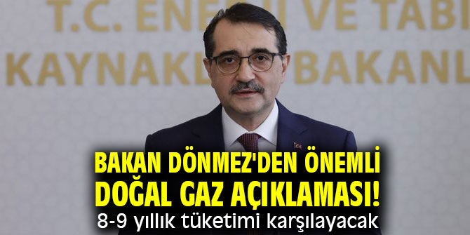 Bakan Dönmez'den önemli doğal gaz açıklaması! 8-9 yıllık tüketimi karşılayacak