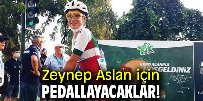 Zeynep Aslan için pedallayacaklar!