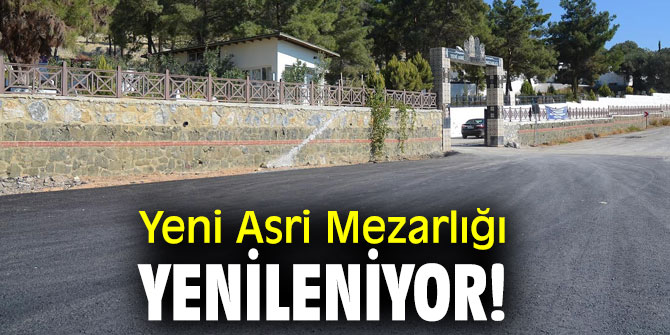 Yeni Asri Mezarlığı yenileniyor!