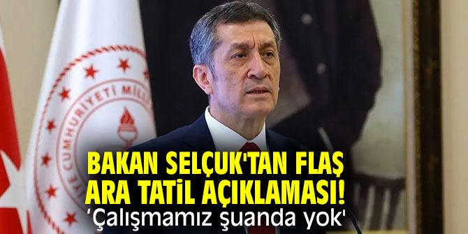 Bakan Selçuk'tan flaş ara tatil açıklaması! "Çalışmamız şuanda yok'
