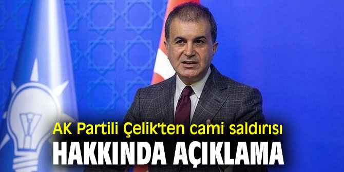 AK Partili Çelik'ten cami saldırısı hakkında açıklama