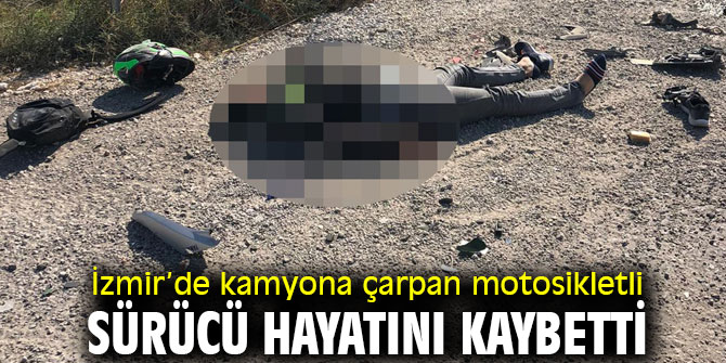 İzmir'de feci kaza! Motosiklet sürücüsü hayatını kaybetti