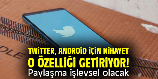 Twitter Android için paylaşma özelliği işlevsellik sunuyor
