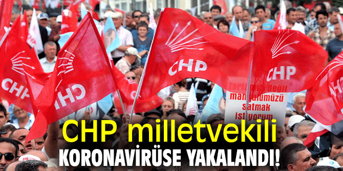 CHP'li milletvekili koronavirüse yakalandığını açıkladı
