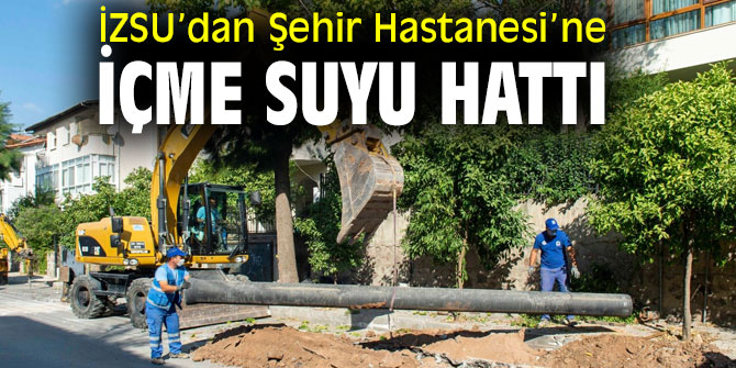 Şehir Hastanesi’ne içme suyu hattı