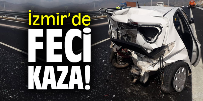 İzmir’de feci kaza!