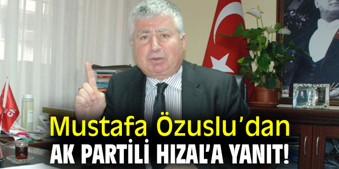 Mustafa Özuslu’dan AK Partili Hızal’a yanıt!