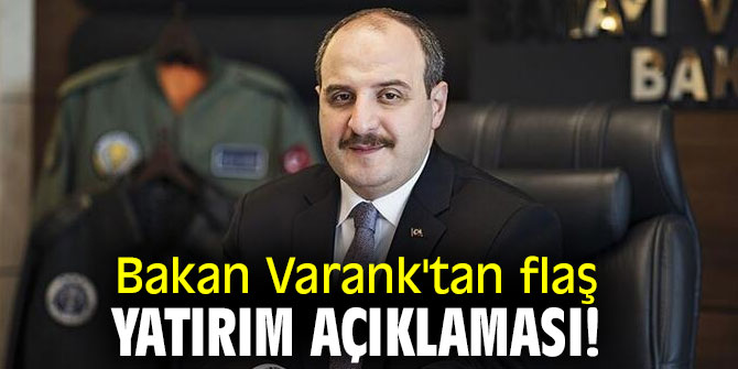 Bakan Varank'tan flaş yatırım açıklaması!
