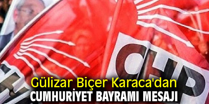 Gülizar Biçer Karaca'dan Cumhuriyet Bayramı mesajı