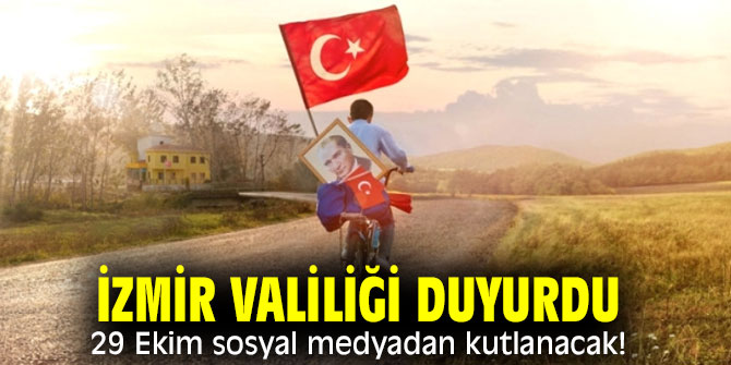 İzmir Valiliği duyurdu! 29 Ekim sosyal medyadan kutlanacak!