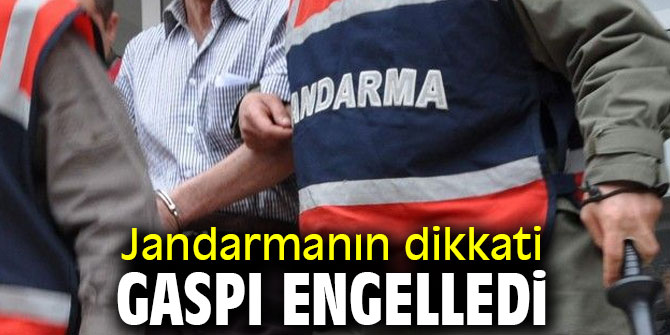 Jandarmanın dikkati gaspı engelledi