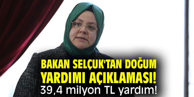 Bakan Selçuk'tan doğum yardımı açıklaması! 39,4 milyon TL yardım!