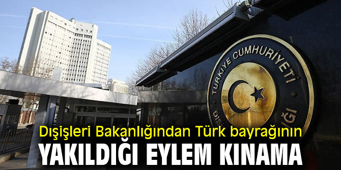 Dışişleri Bakanlığından Türk bayrağının yakıldığı eylem kınama