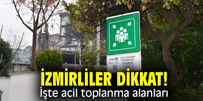 İzmirliler dikkat! İşte acil toplanma alanları