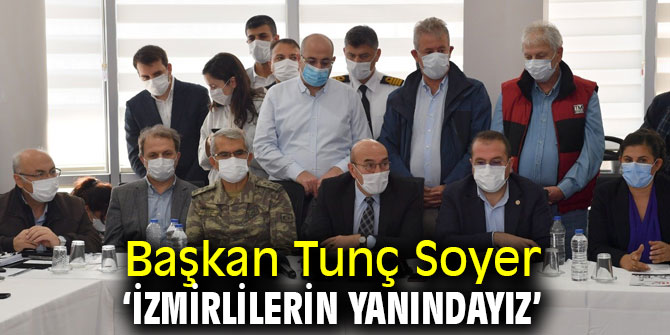Başkan Tunç Soyer "İzmirlilerin yanındayız"