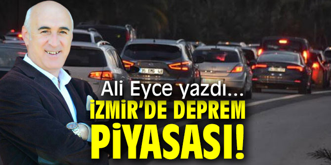 İZMİR’DE DEPREM PİYASASI!