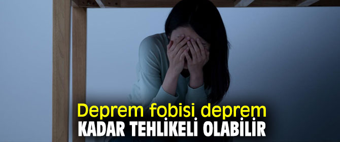 Deprem korkusuna dikkat! 