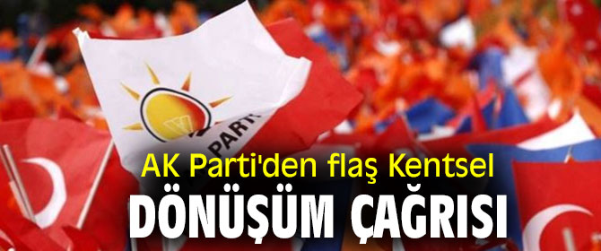 AK Parti'den flaş Kentsel Dönüşüm Çağrısı