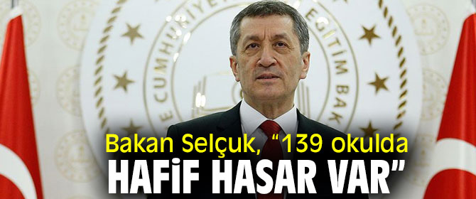 Bakan Selçuk, “139 okulda hafif hasar var”