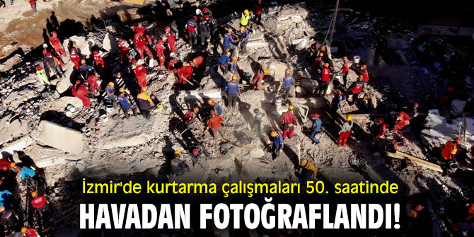 İzmir'de kurtarma çalışmaları 50. saatinde havadan fotoğraflandı!