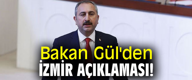 Bakan Gül'den İzmir açıklaması!
