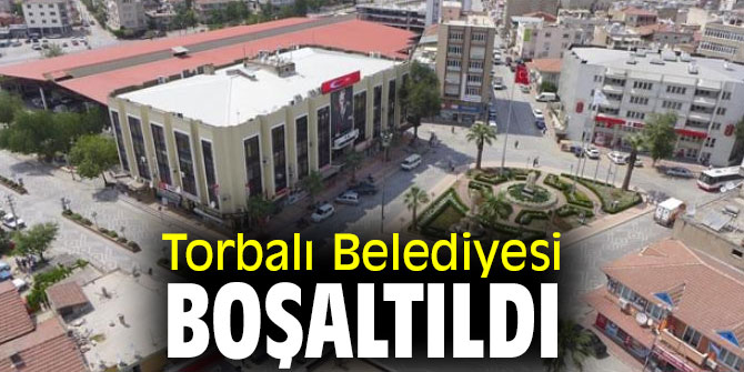 Torbalı Belediyesi boşaltıldı