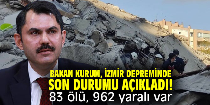 Bakan Kurum, İzmir depreminde son durumu açıkladı!