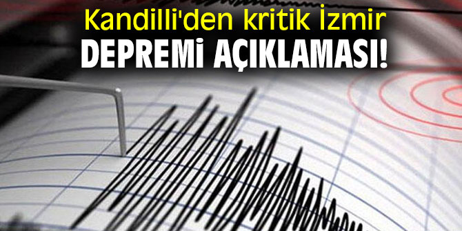 Kandilli'den kritik İzmir depremi açıklaması! 