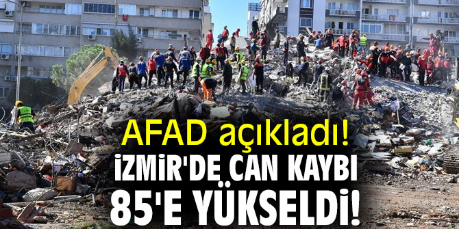 AFAD açıkladı! İzmir'de can kaybı 85'e yükseldi!