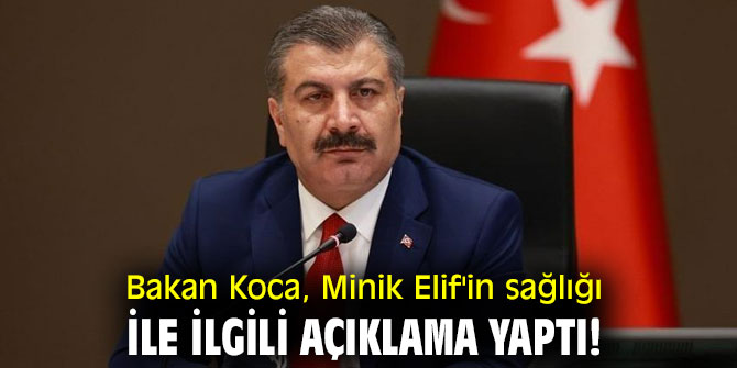 Bakan Koca, Minik Elif'in sağlığı ile ilgili açıklama yaptı!