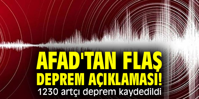 AFAD'tan deprem açıklaması!  1230 artçı deprem kaydedildi